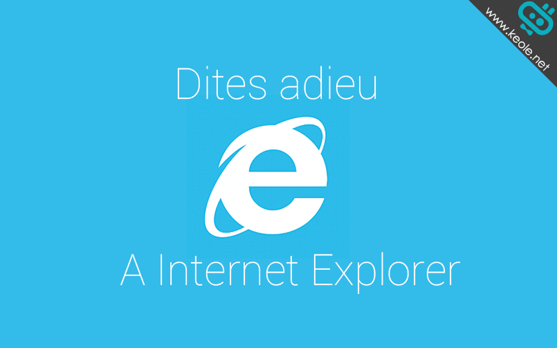 Dites adieu à Internet Explorer !