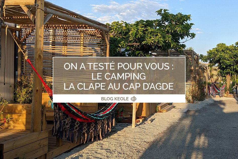 La team Keole a testé pour vous : le camping La Clape au Cap d’Agde